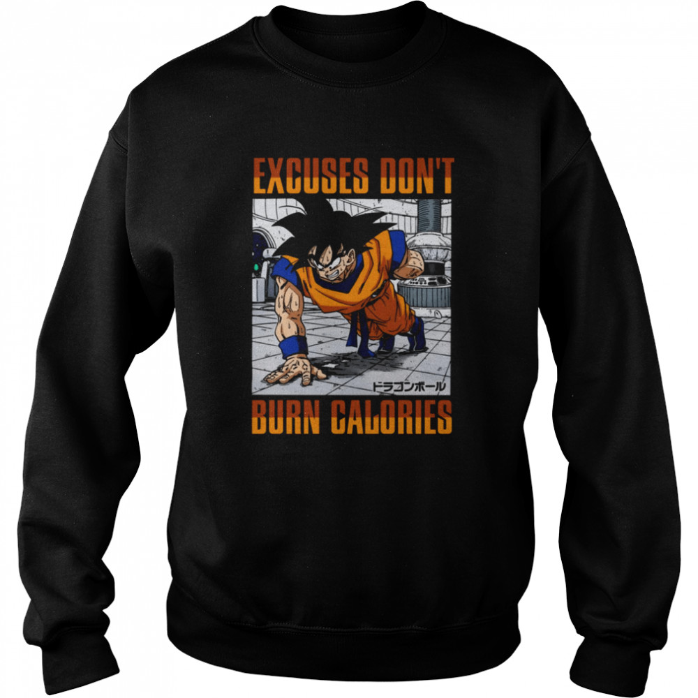 Excuses Don’t Burn Calories Dbz Goku Workout Dragon Ball shirt Unisex Sweatshirt