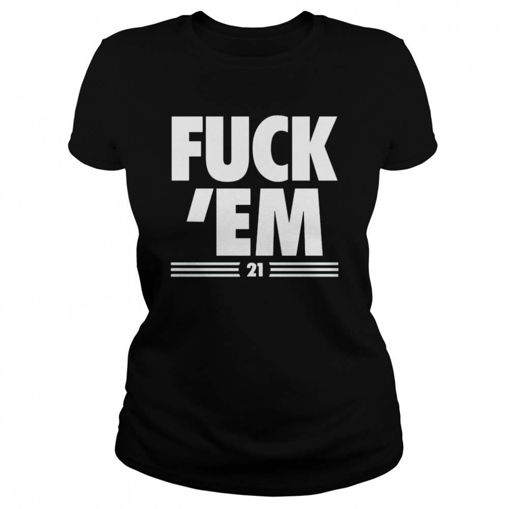 fuck ’em #21 shirt Classic Women's T-shirt