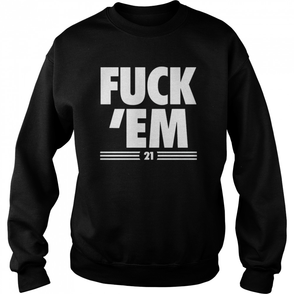 fuck ’em #21 shirt Unisex Sweatshirt