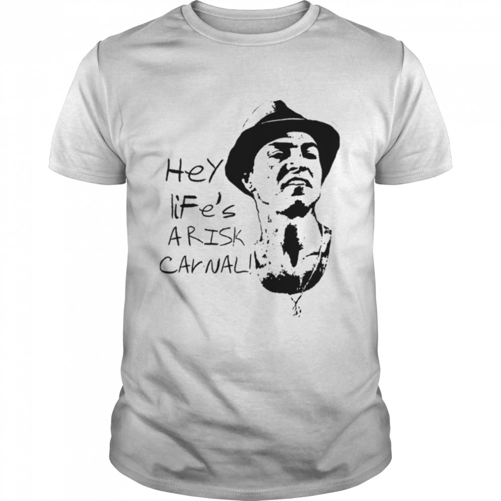 Hey Life’s Arisk Carnal Paco Aguilar shirt Classic Men's T-shirt