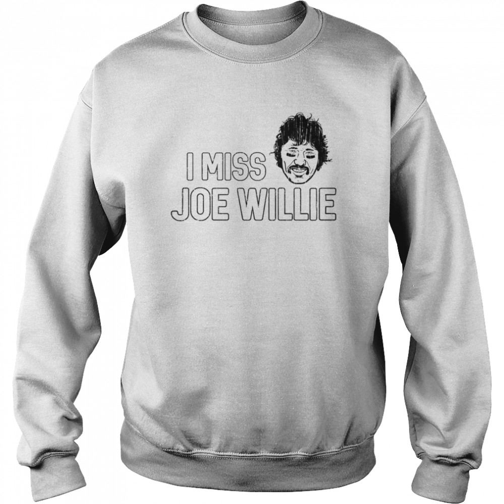 I miss Joe Willie shirt Unisex Sweatshirt