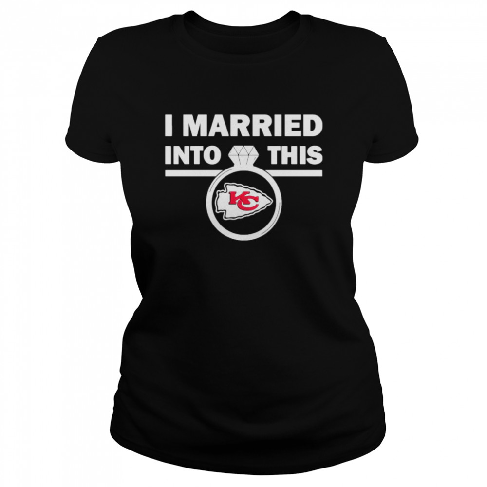 Kansas City Chiefs I Married Into This NFL 2022 shirt Classic Women's T-shirt