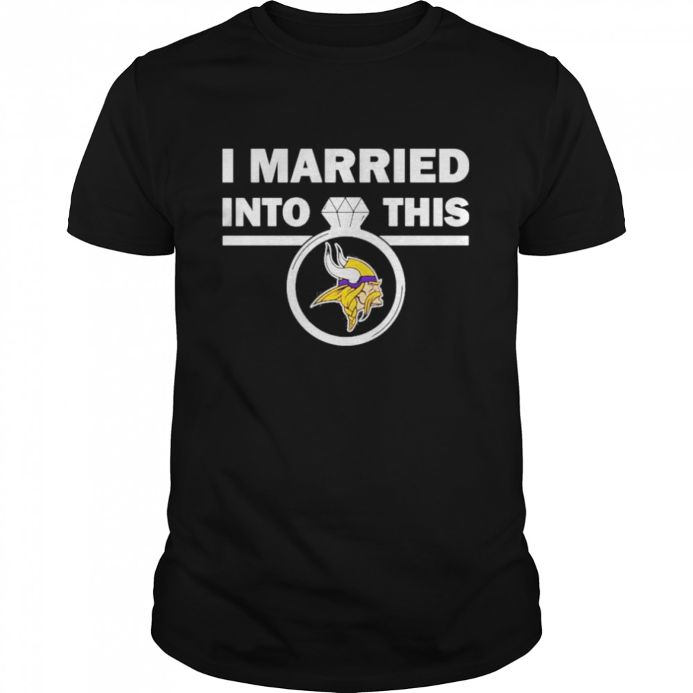 Minnesota Vikings I Married Into This NFL 2022 shirt