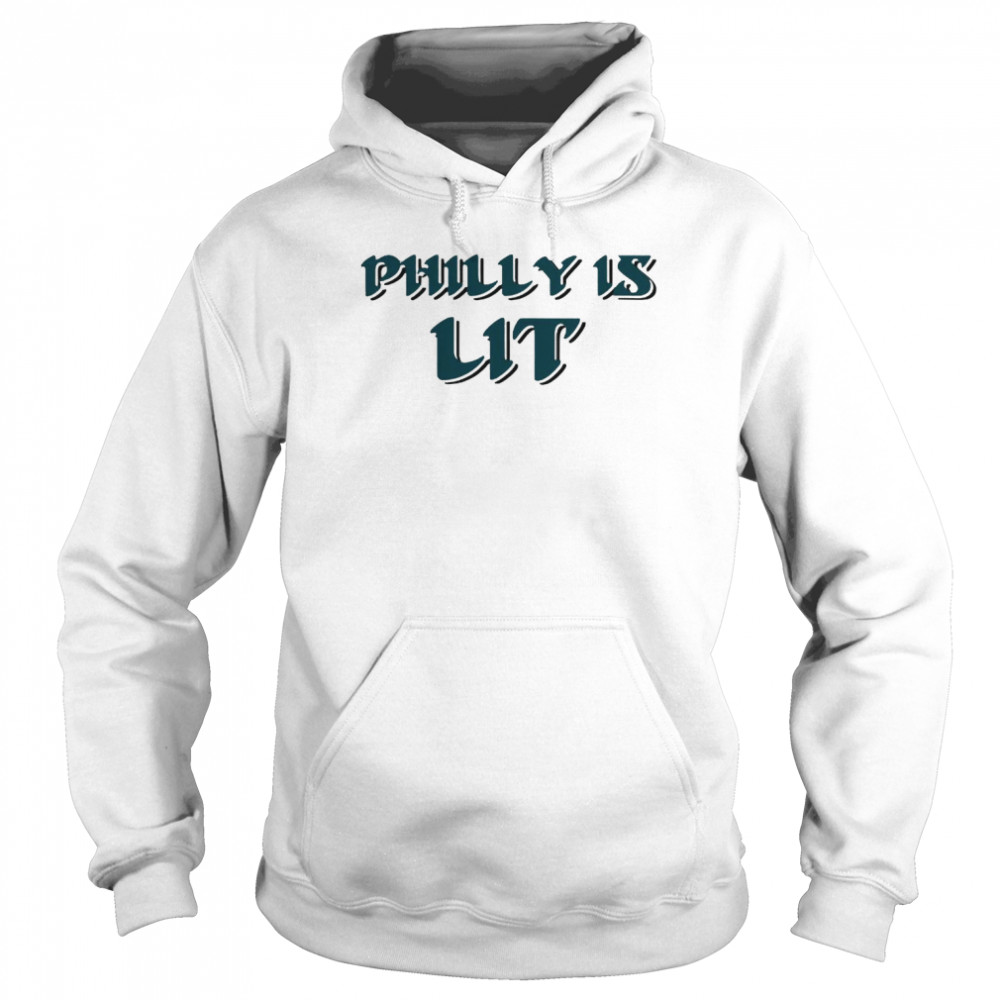 philly is lit shirt unisex hoodie