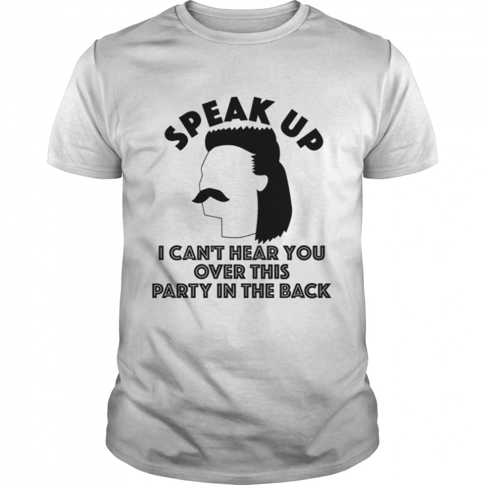 Redneck Mullet Speak Up I Can’t Here You Over This Party In The Back shirt
