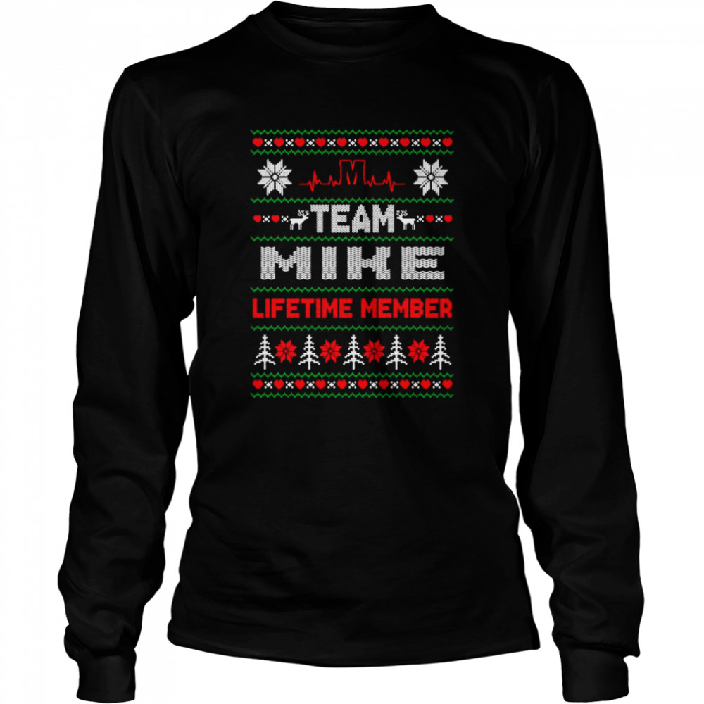 Team Mike Lifetime member ugly Christmas shirt Long Sleeved T-shirt