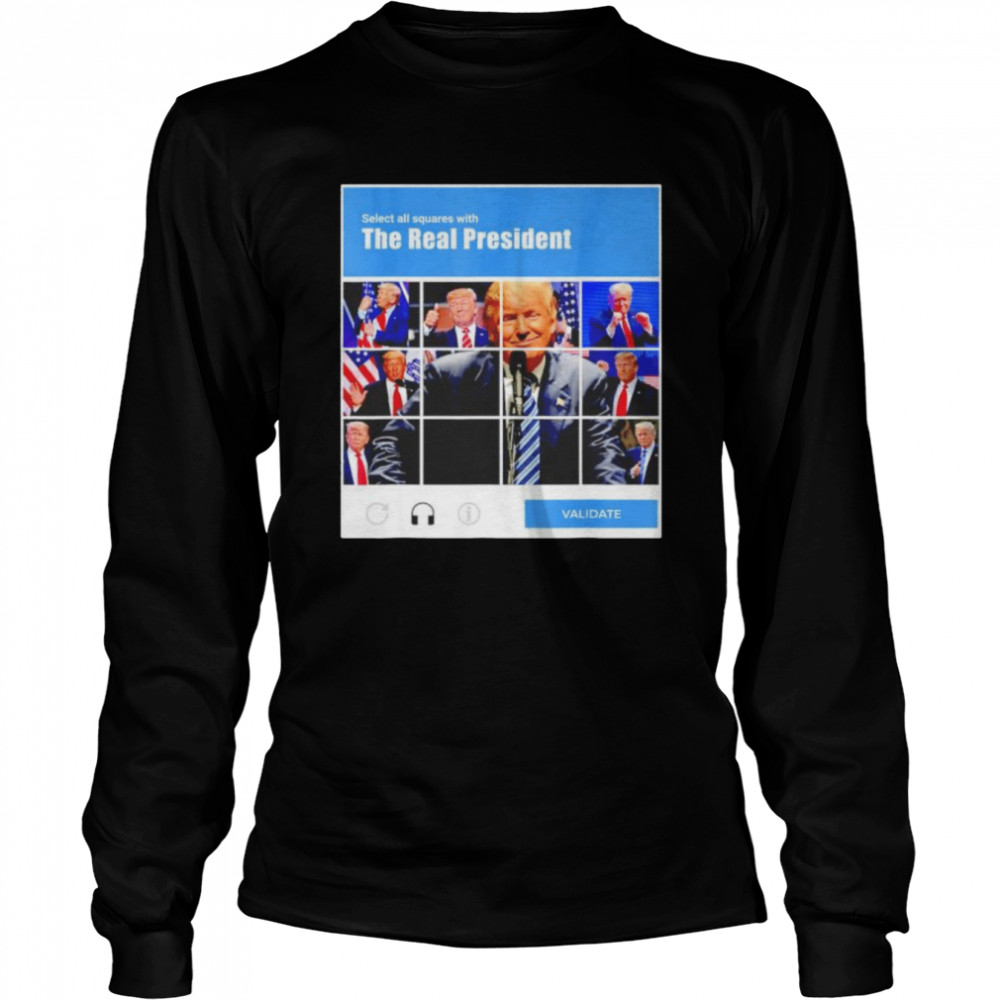 top select all squares with the real president donald trump captcha shirt long sleeved t shirt