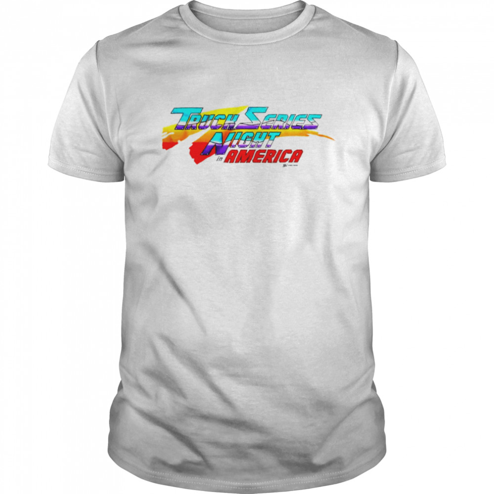 Truck Series Night in America shirt