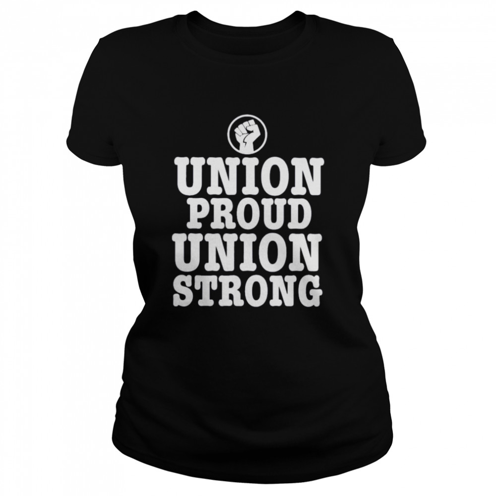 union proud union strong 2022 shirt classic womens t shirt