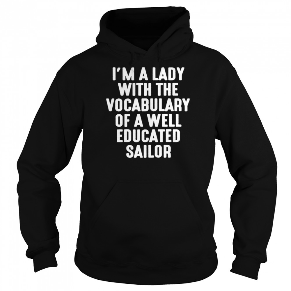 I’m A Lady With The Vocabulary Of A Well Educated Sailor Unisex Hoodie