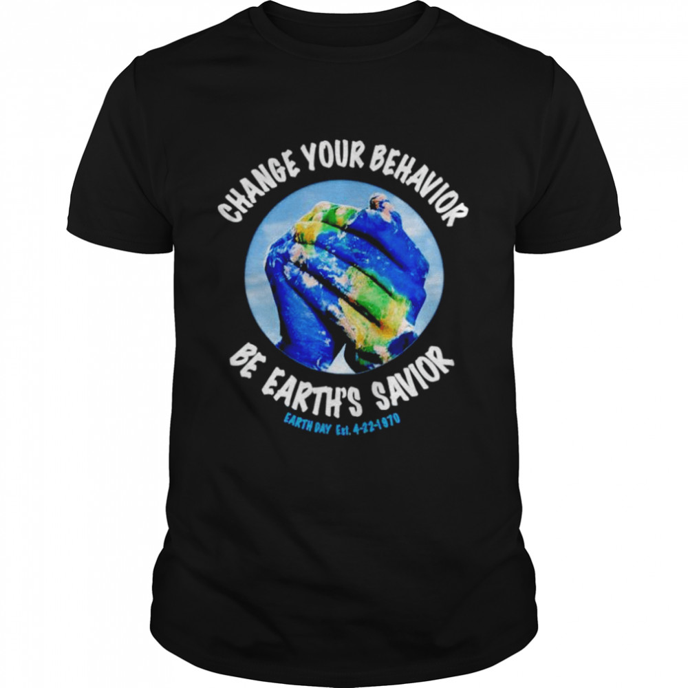 change you behavior be earth’s savior Earth Day shirt Classic Men's T-shirt