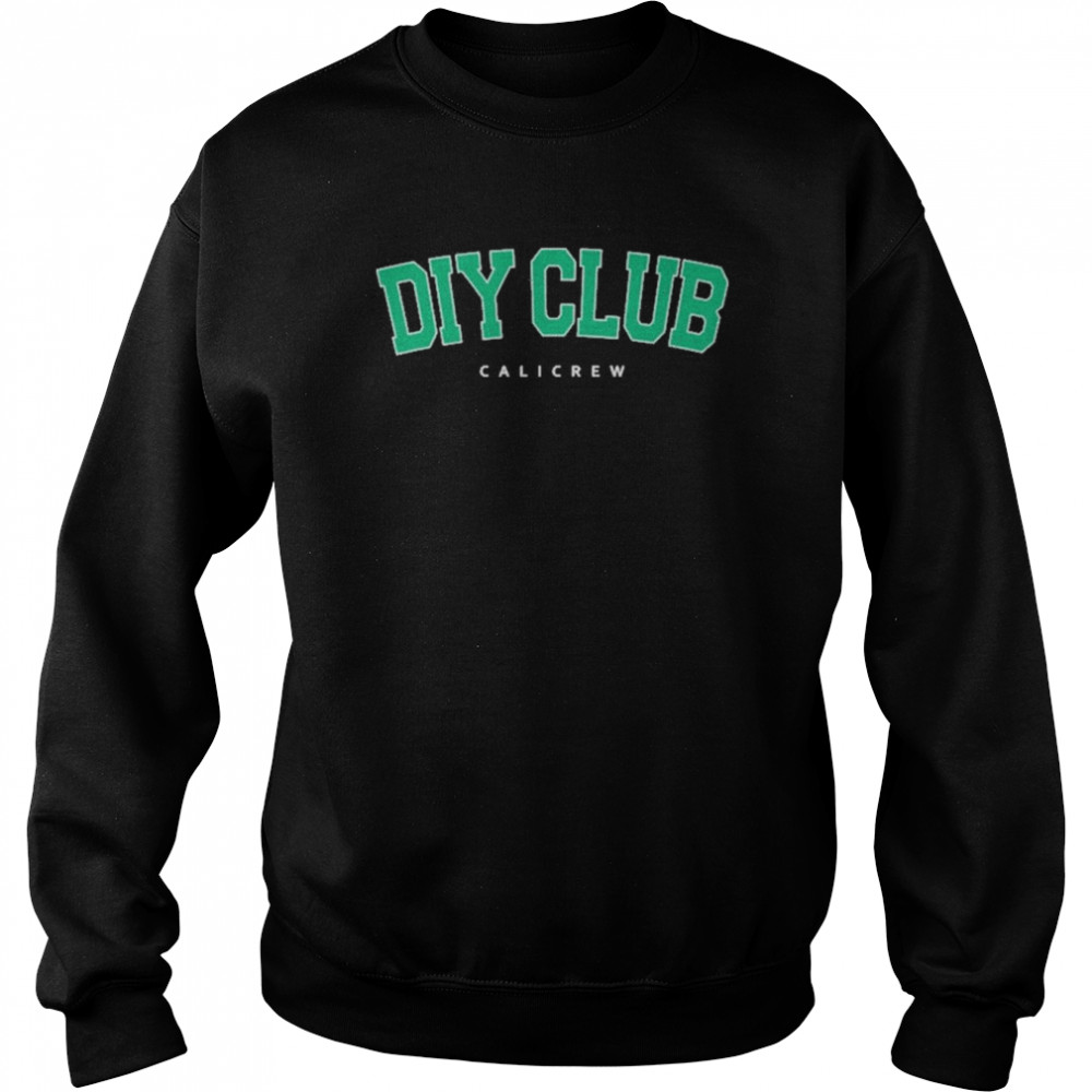 diy club cali kessy t shirt unisex sweatshirt