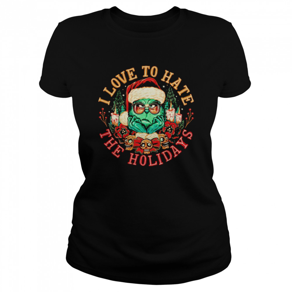 i love to hate the holidays shirt classic womens t shirt