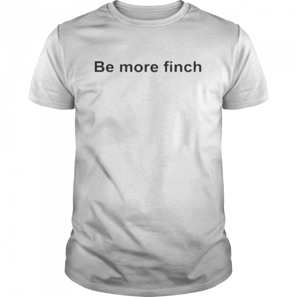 More Finch Shirt