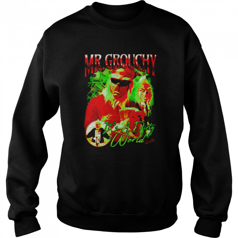 mr grouchy its a dirty world shirt unisex sweatshirt