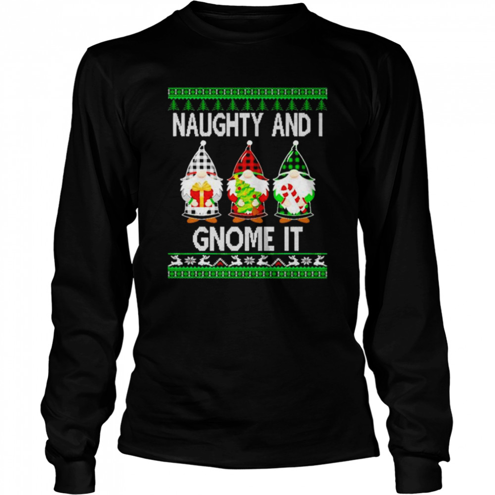 naughty and I gnome It ugly Christmas shirt Long Sleeved T-shirt