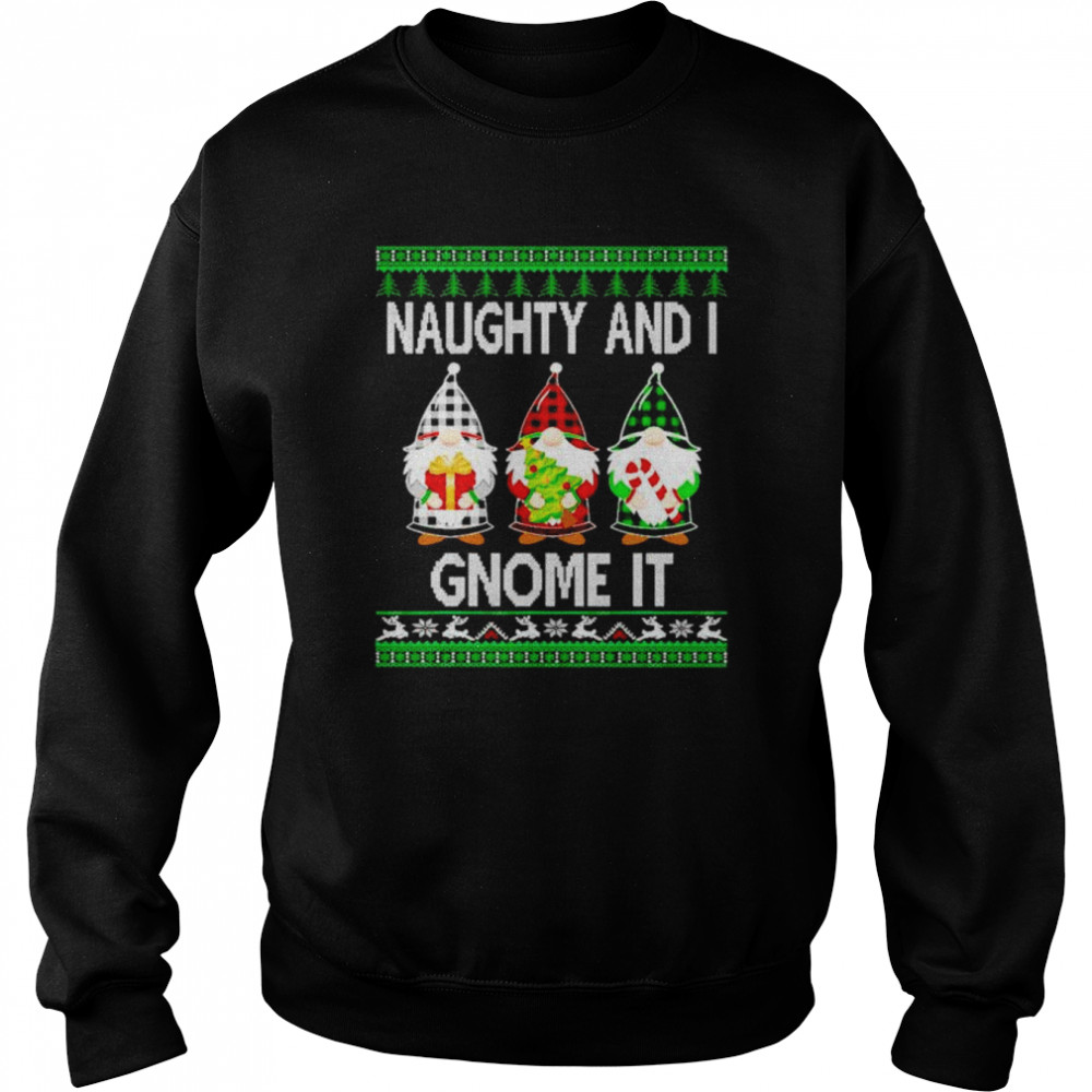 naughty and i gnome it ugly christmas shirt unisex sweatshirt