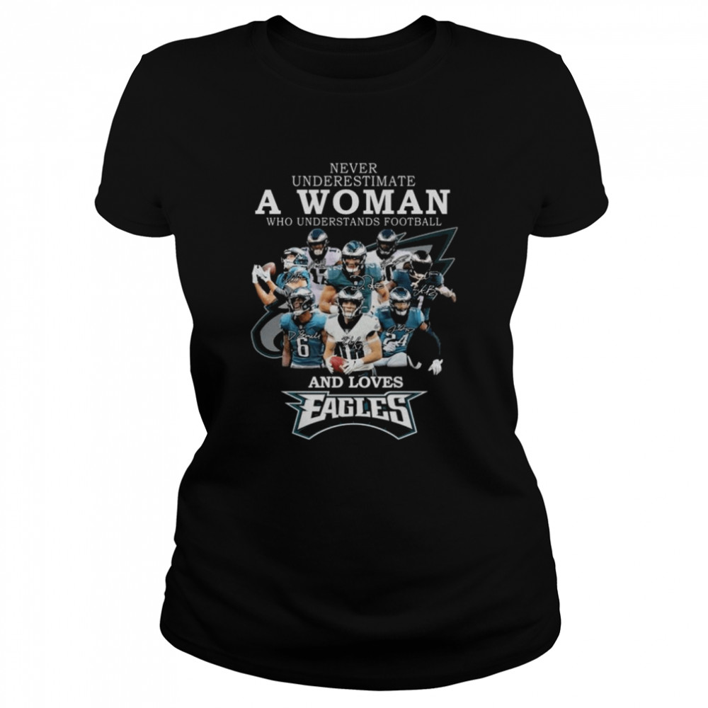 original official never underestimate a woman who understands football and loves philadelphia eagles signatures shirt classic womens t shirt