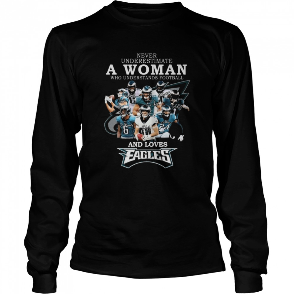 original official never underestimate a woman who understands football and loves philadelphia eagles signatures shirt long sleeved t shirt