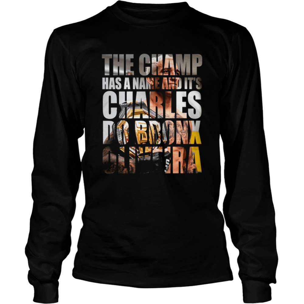 The Champ Has A Name Charles Do Bronx Oliveira shirt Long Sleeved T-shirt
