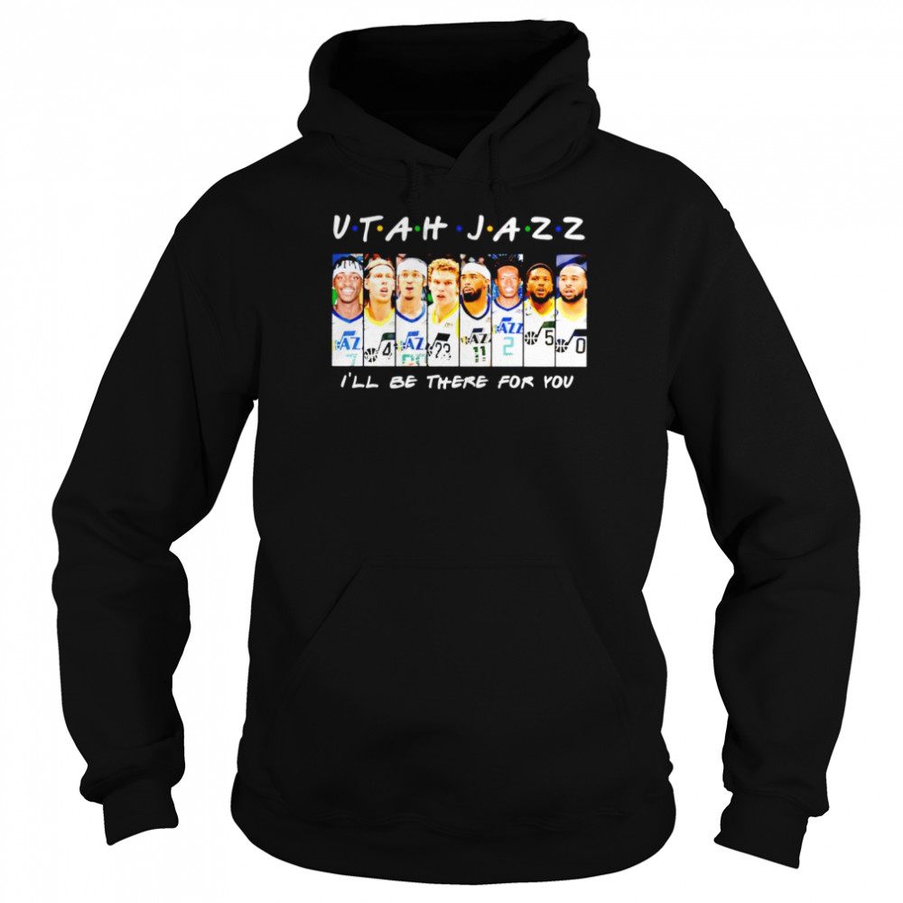 utah jazz ill be there for you signatures shirt unisex hoodie