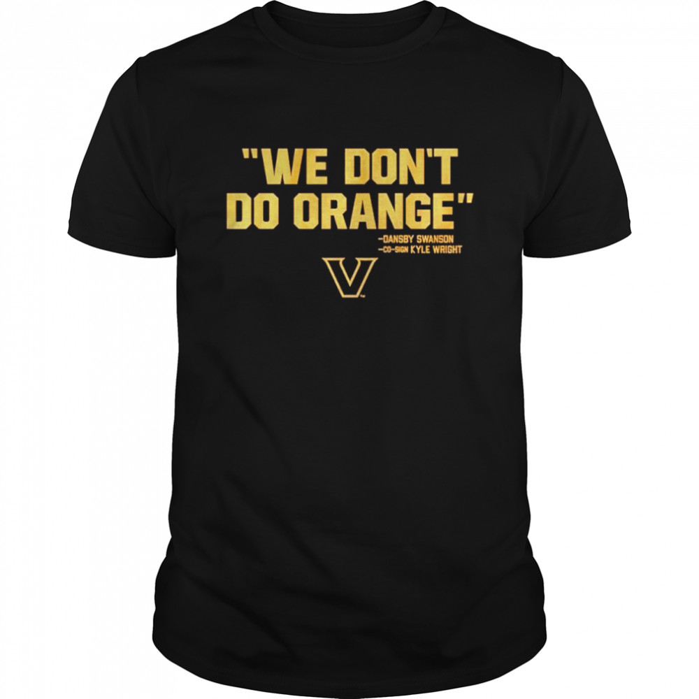 We don’t do orange Vanderbilt Commodores shirt Classic Men's T-shirt