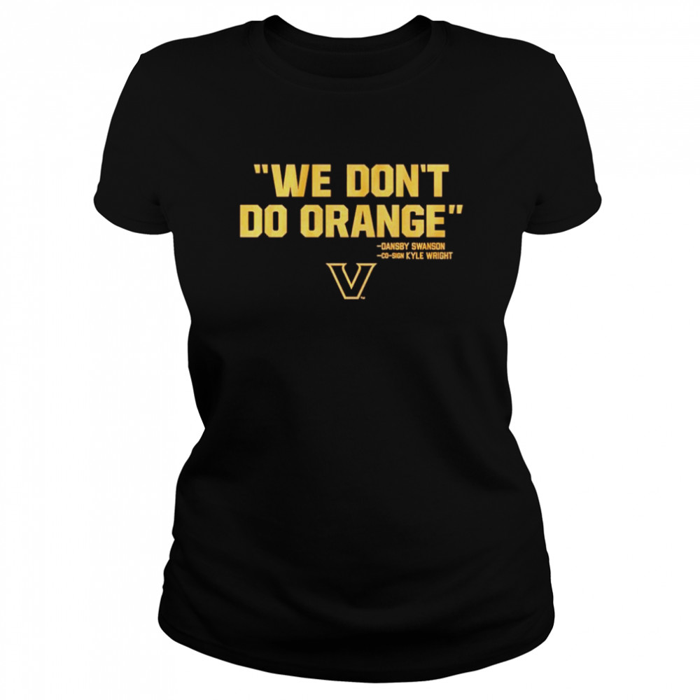 We don’t do orange Vanderbilt Commodores shirt Classic Women's T-shirt