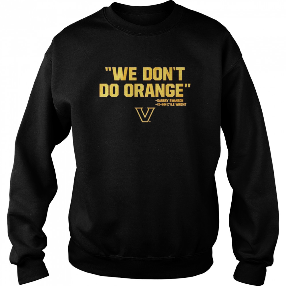 We don’t do orange Vanderbilt Commodores shirt Unisex Sweatshirt