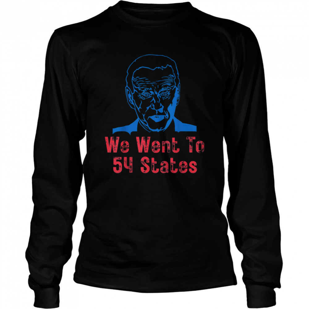 We Went To 54 States, Gag President Biden gaff T- Long Sleeved T-shirt