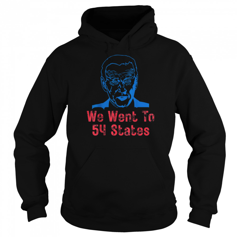 We Went To 54 States, Gag President Biden gaff T- Unisex Hoodie
