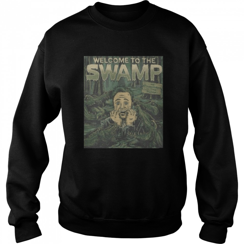 welcome to the swamp shirt Unisex Sweatshirt