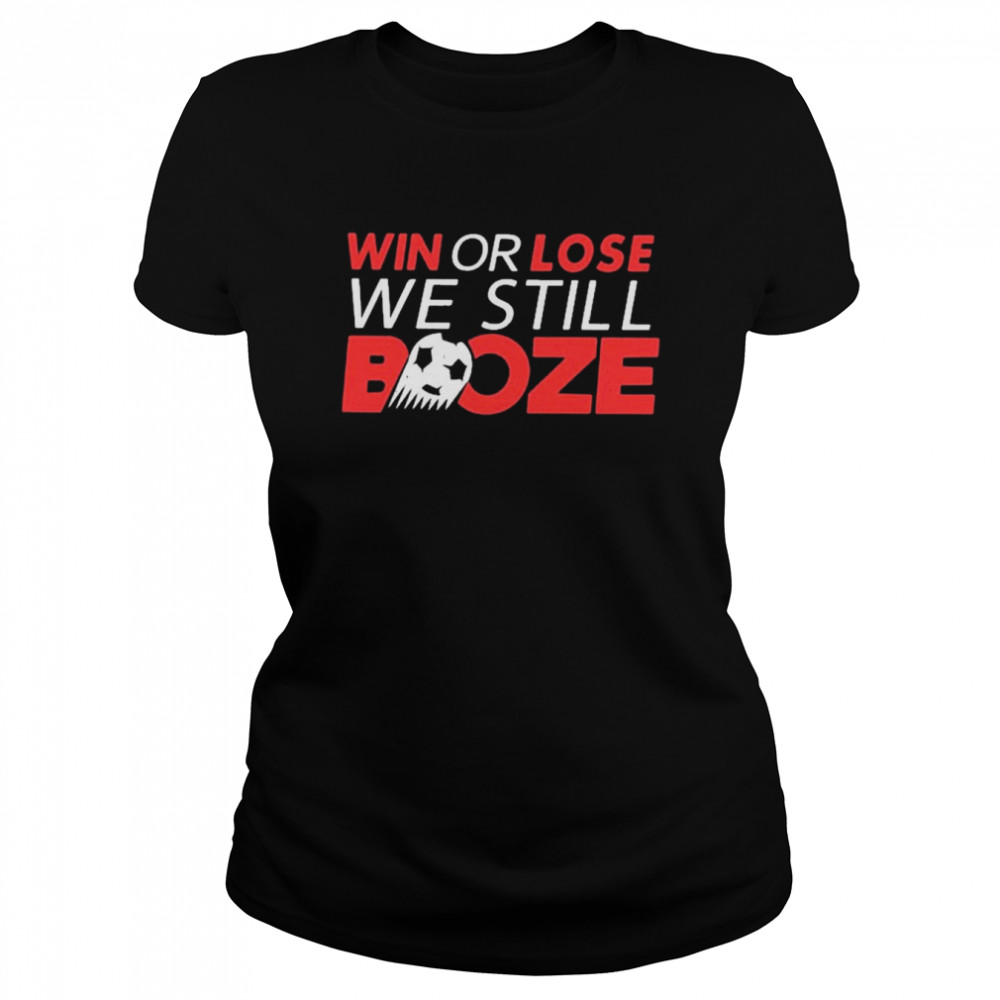 win or lose we still boze t shirt classic womens t shirt