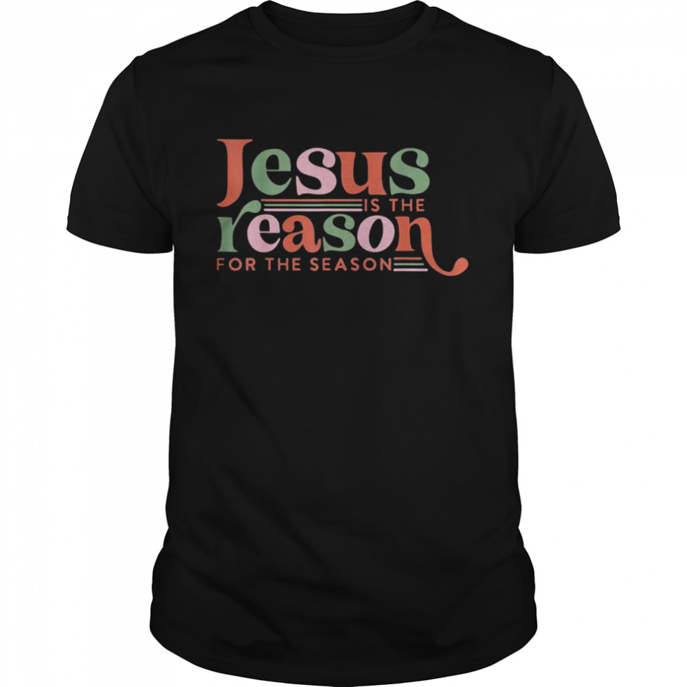 Christian Jesus The Reason Xmas Holiday Season Christmas Shirt