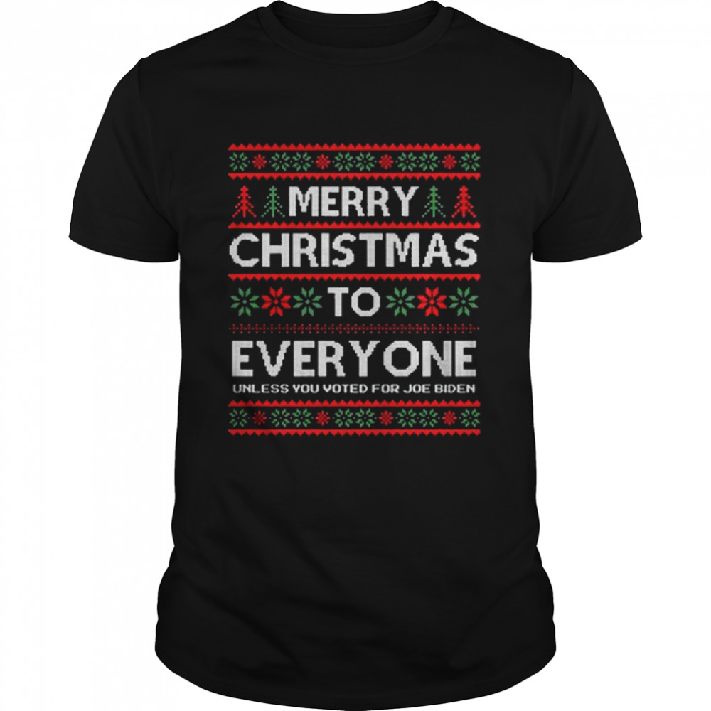 Merry Christmas To Everyone Unless You Voted For Joe Biden Shirt