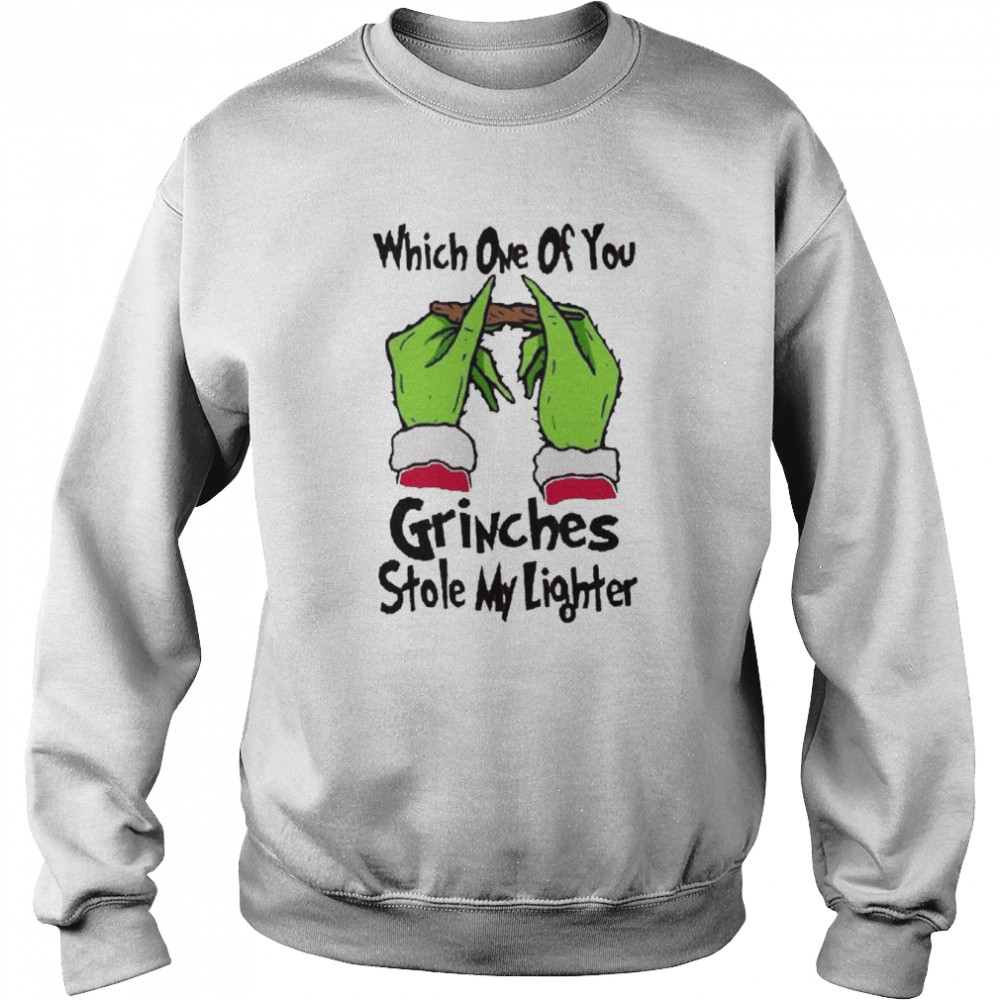 Which One Of You Grinches Stole My Lighter Grinch Christmas 2022 shirt Unisex Sweatshirt