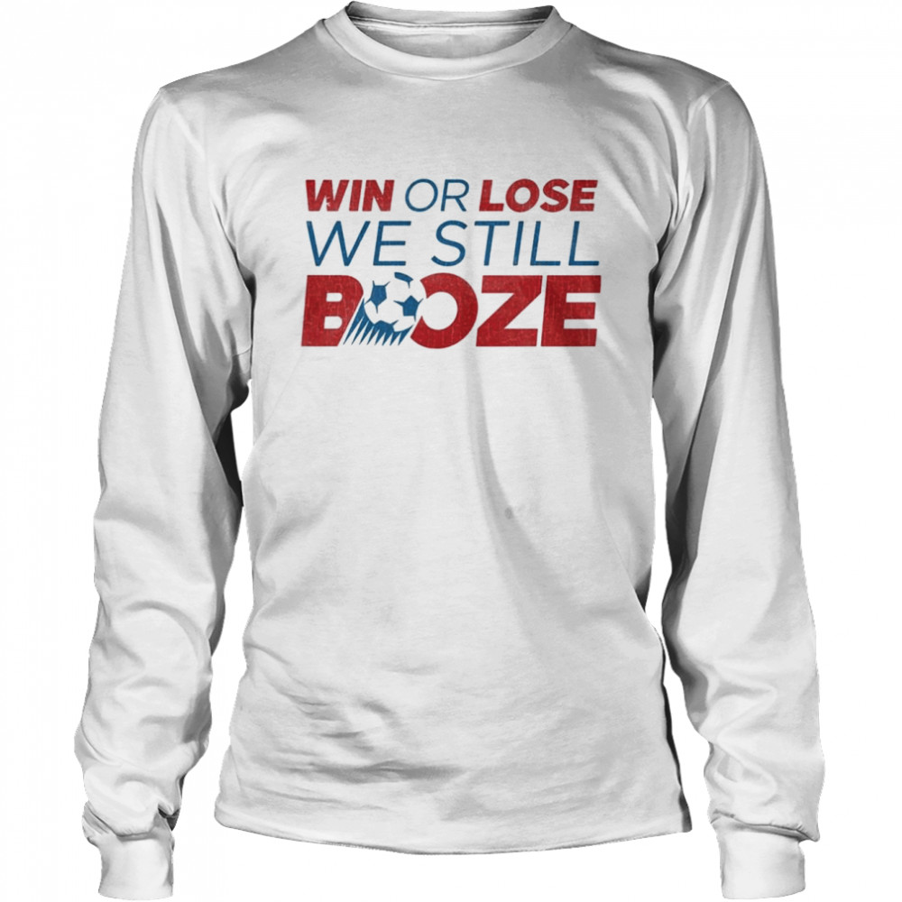 win or lose we still booze usa soccer shirt long sleeved t shirt