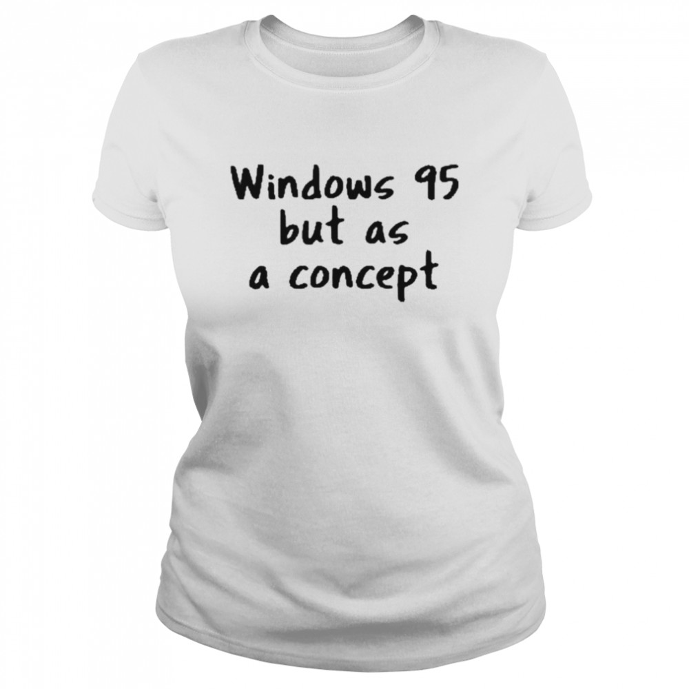 windows 95 but as a concept shirt classic womens t shirt