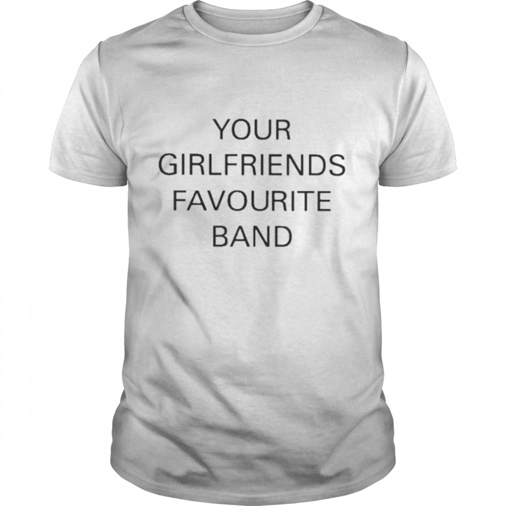 Your girlfriends favourite band shirt Classic Men's T-shirt