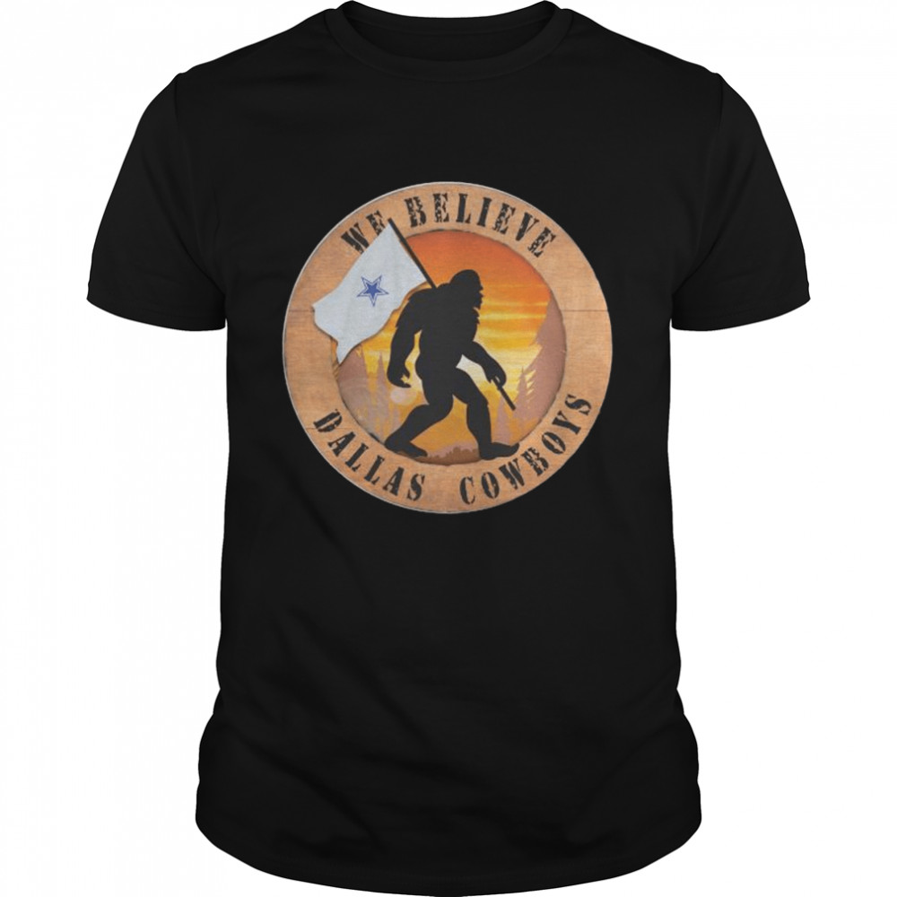 Bigfoot Dallas Cowboys logo 2022 we believe shirt