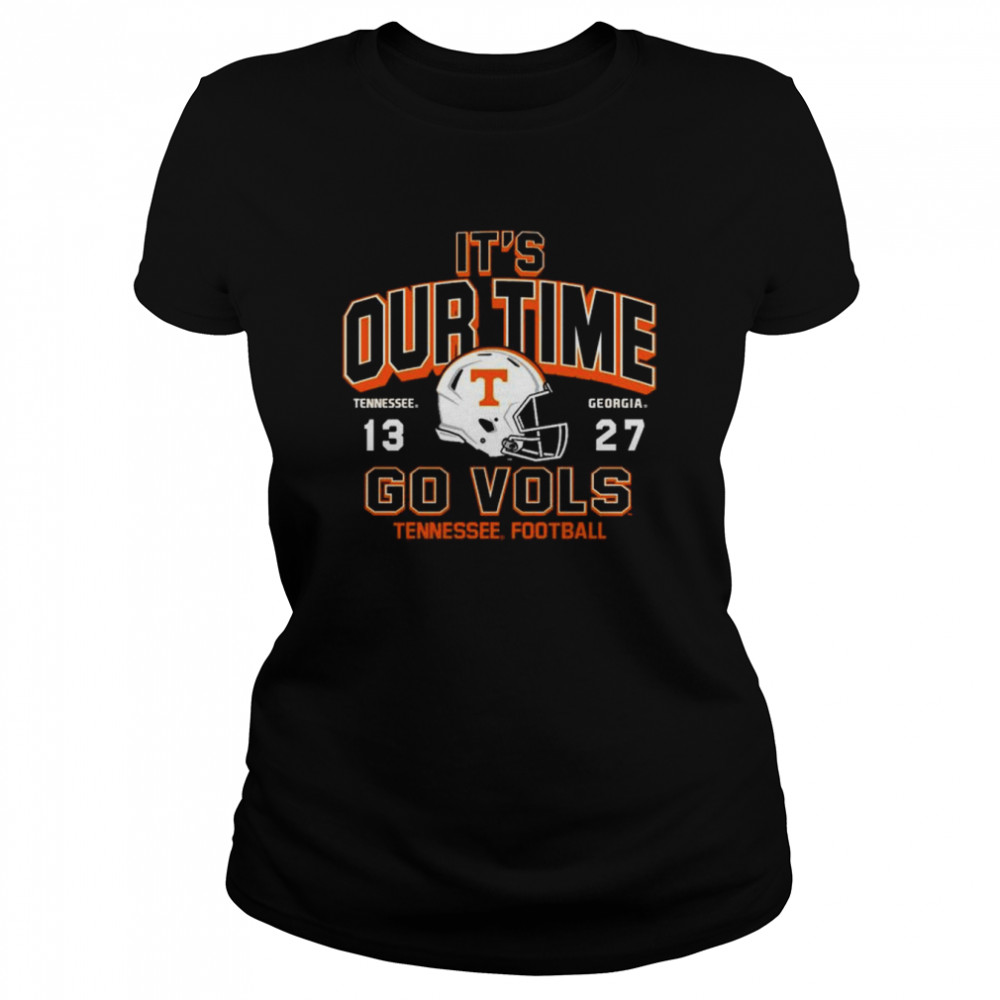 It’s Our time Tennessee 13 27 Georgia Go Vols 2022 Football shirt Classic Women's T-shirt