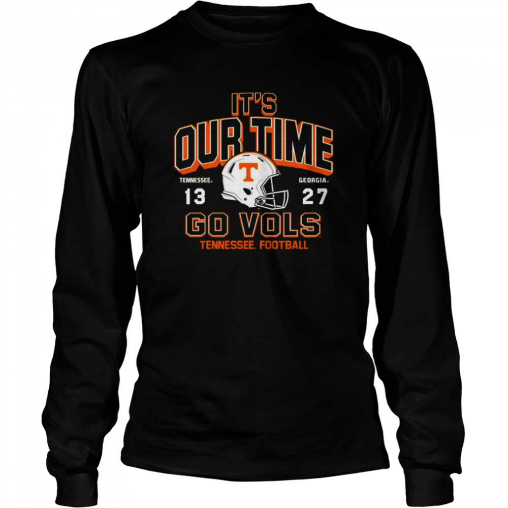 It’s Our time Tennessee 13 27 Georgia Go Vols 2022 Football shirt Long Sleeved T-shirt