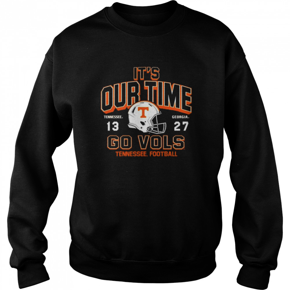 It’s Our time Tennessee 13 27 Georgia Go Vols 2022 Football shirt Unisex Sweatshirt