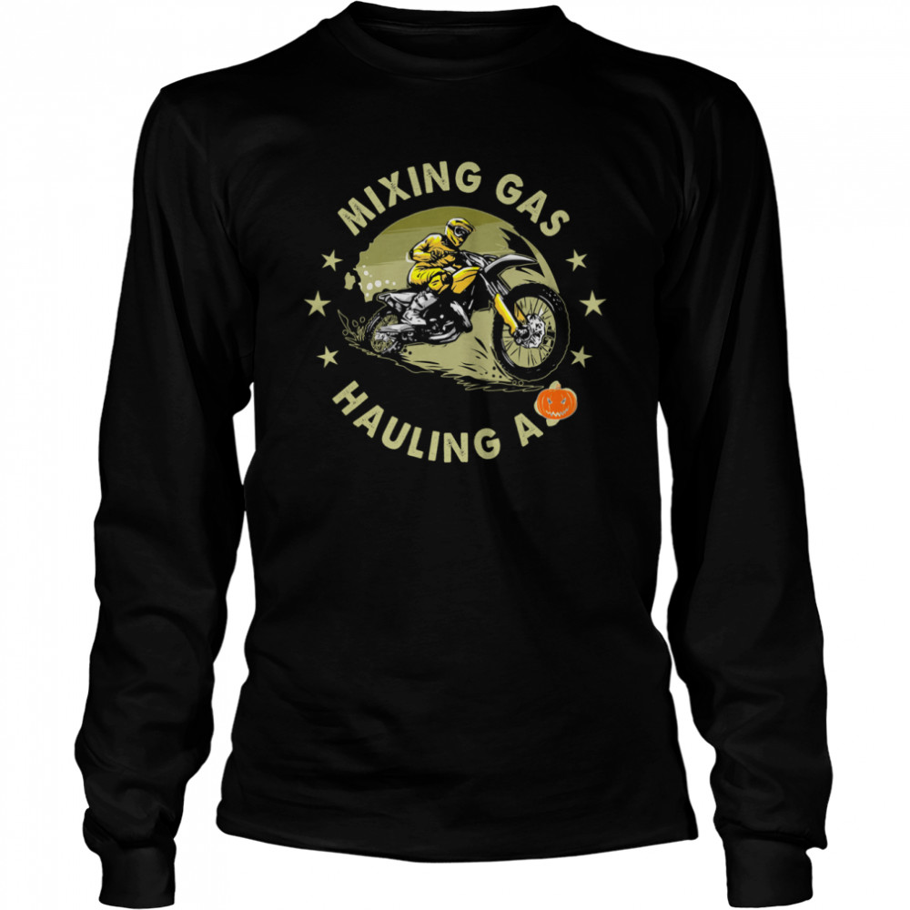 Mixing Gas Hauling Ass Long Sleeved T-shirt