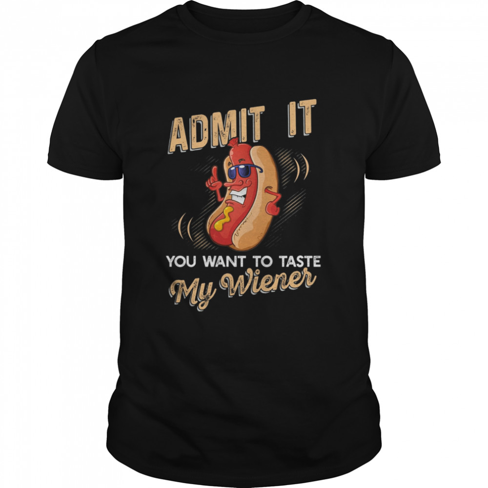 Admit It You Want To Taste My Wiener Classic Men's T-shirt