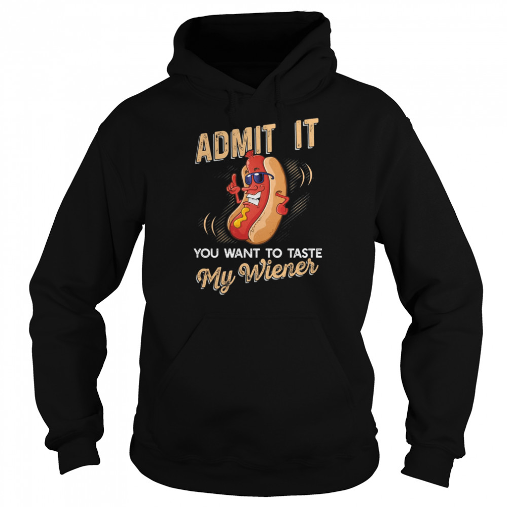 Admit It You Want To Taste My Wiener Unisex Hoodie