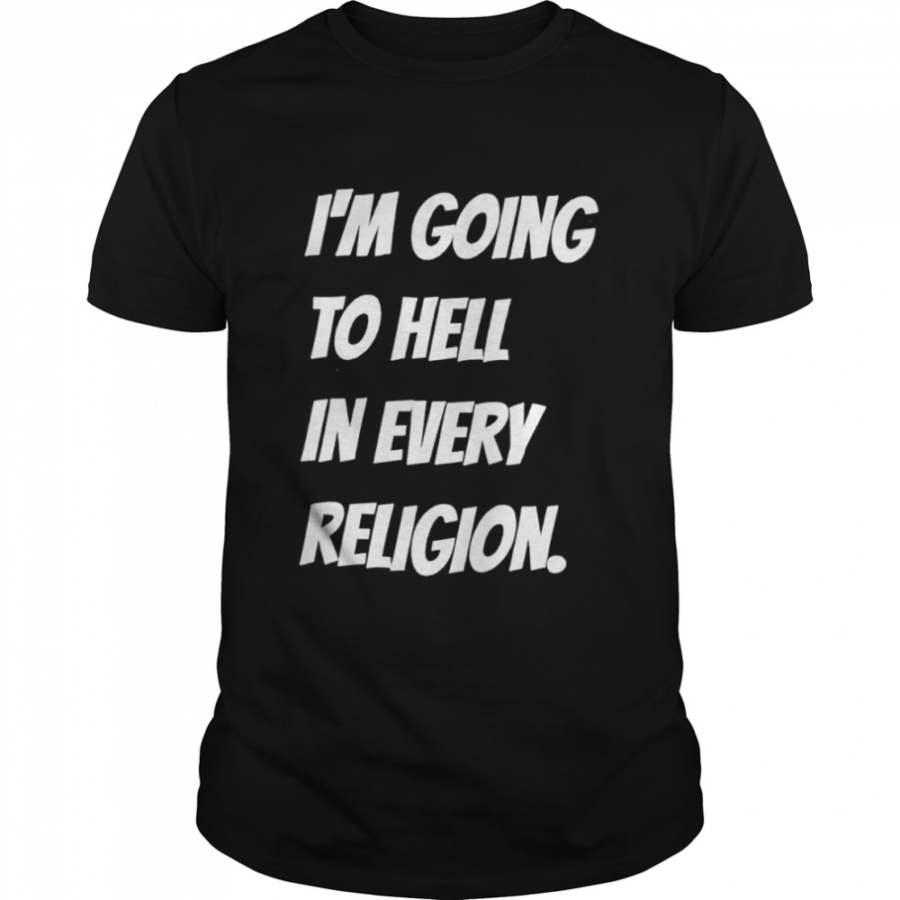 aI’m going to hell in every religion shirt Classic Men's T-shirt