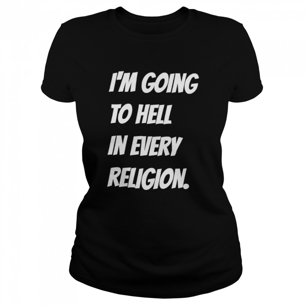 aI’m going to hell in every religion shirt Classic Women's T-shirt