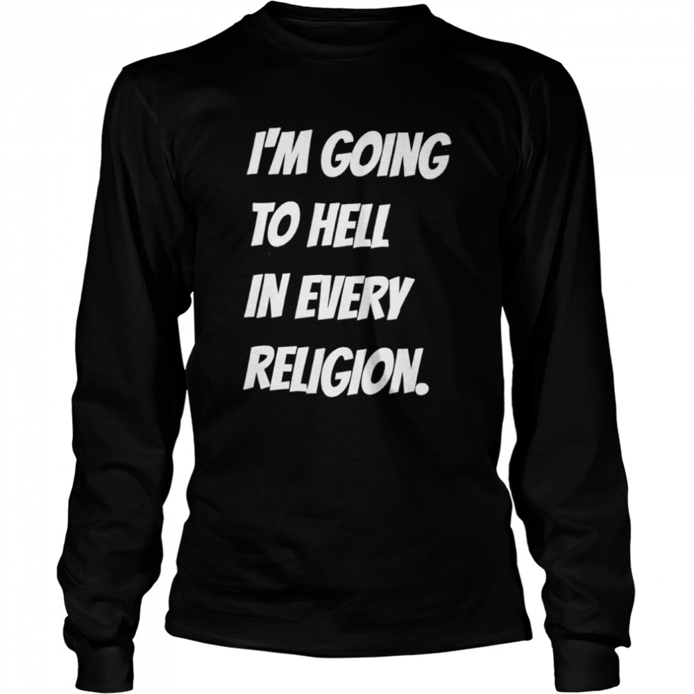 aI’m going to hell in every religion shirt Long Sleeved T-shirt