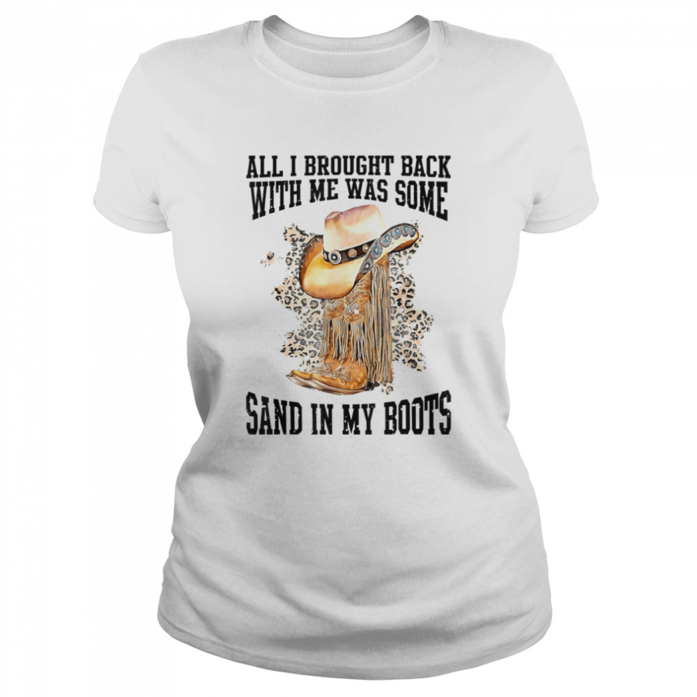 All I Brought Back With Me Was Some Sand In My Boots Tim Mcgraw shirt Classic Women's T-shirt