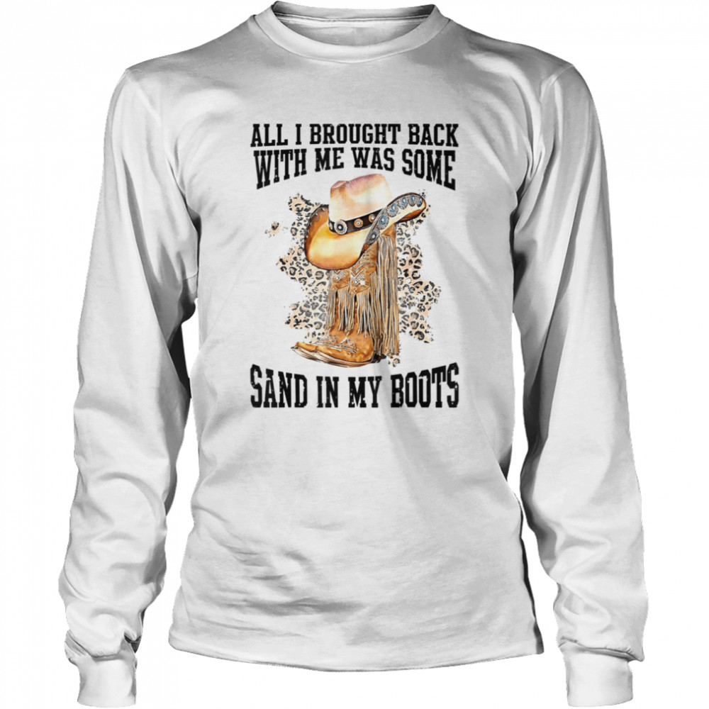 All I Brought Back With Me Was Some Sand In My Boots Tim Mcgraw shirt Long Sleeved T-shirt